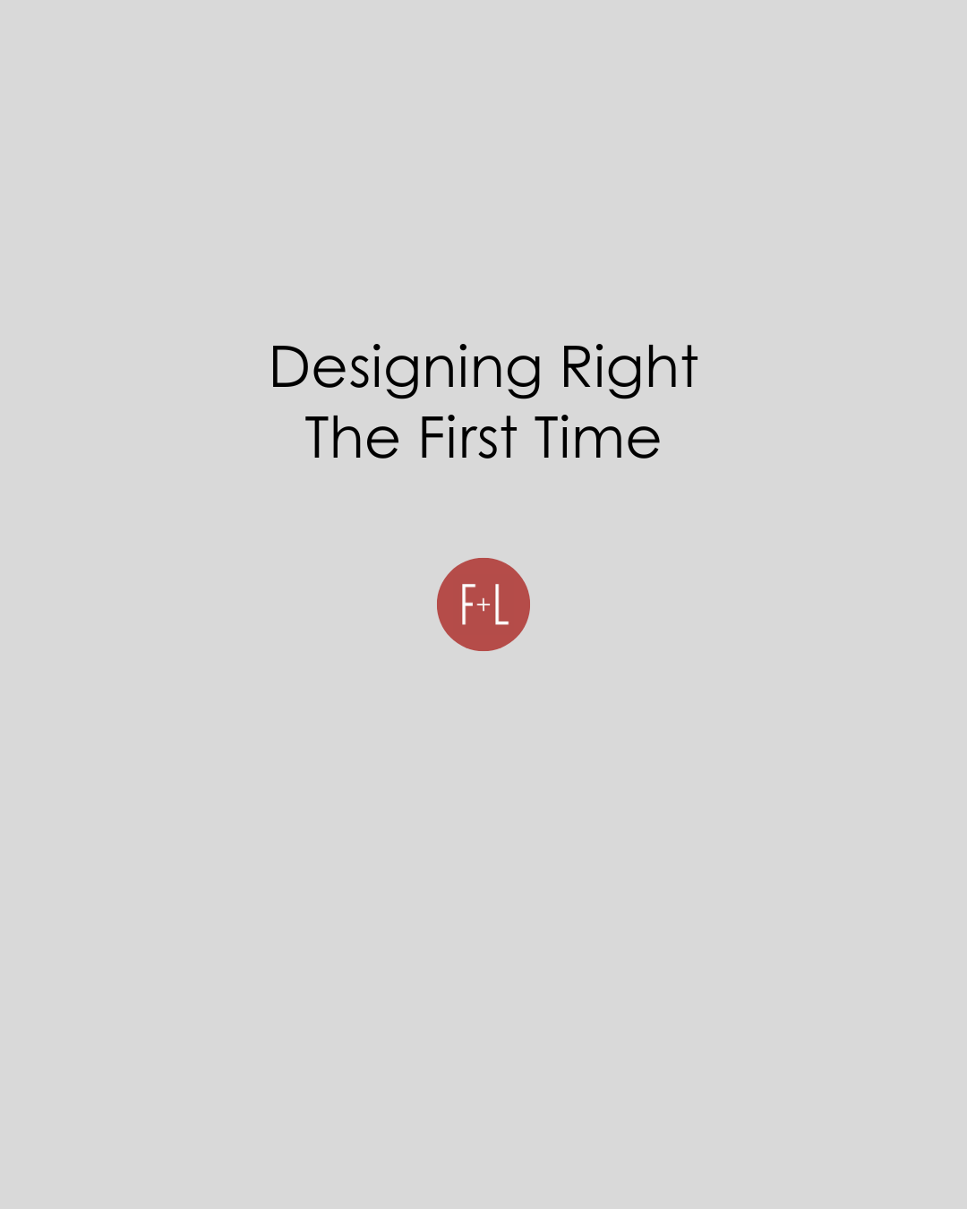 Designing Right The First Time – F+L Modern Home