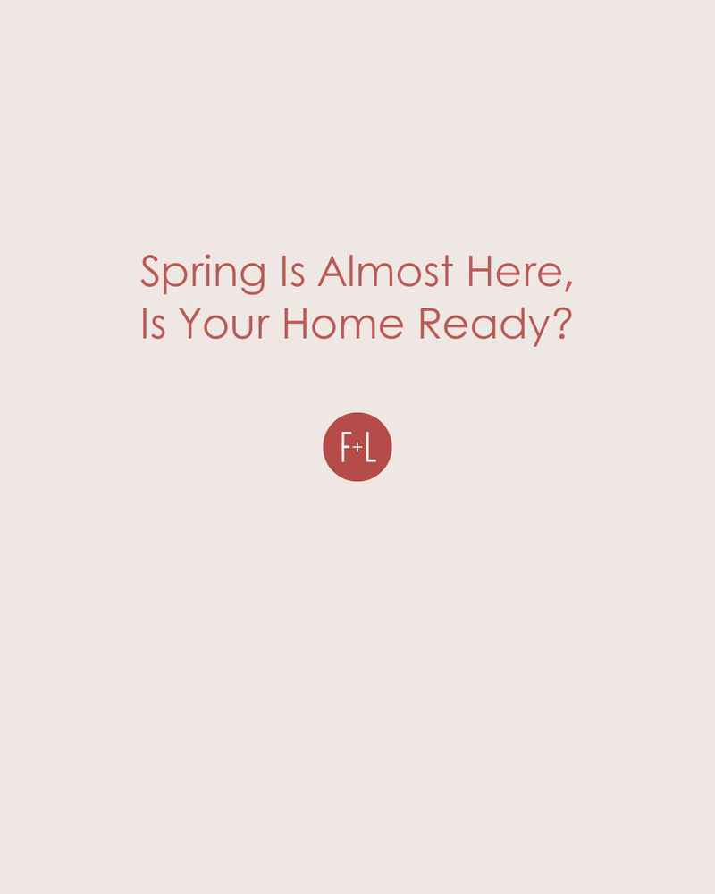 Spring is Almost Here, Is Your Home Ready?