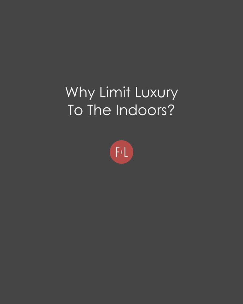 Why Limit Luxury to the Indoors?