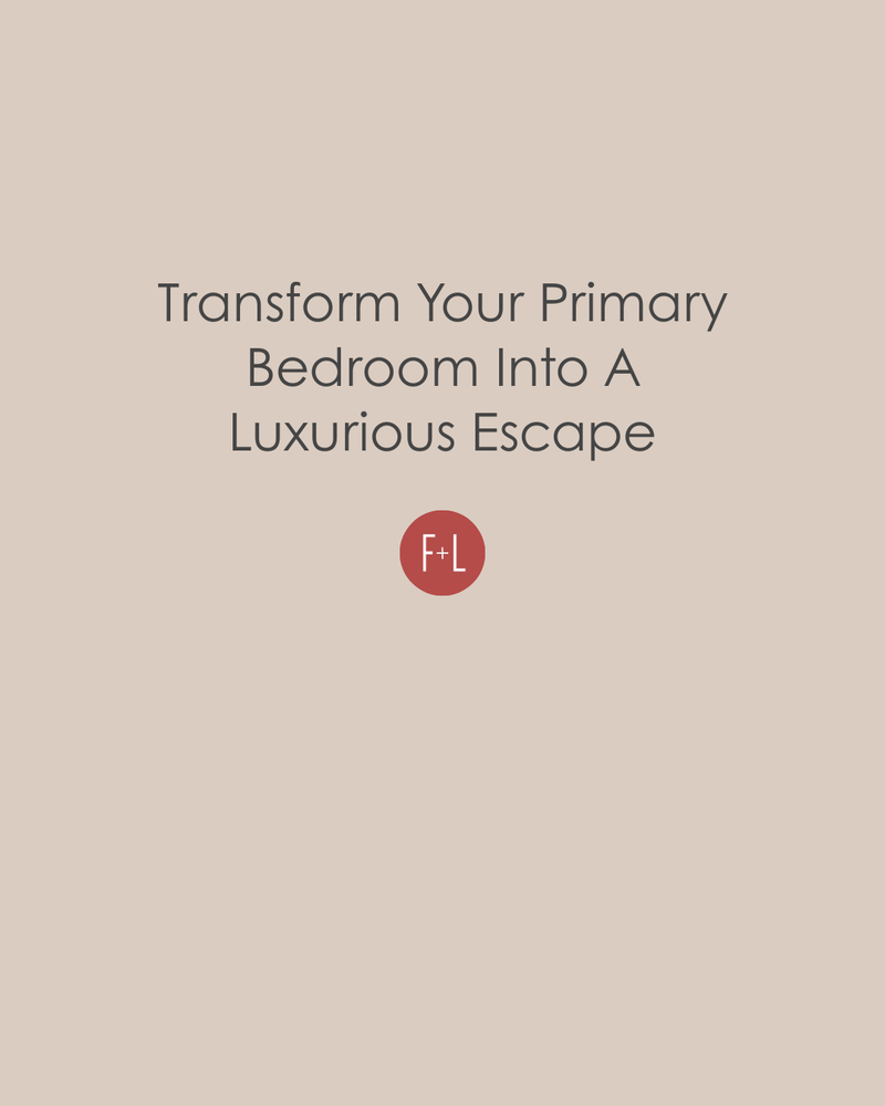 Transform Your Primary Bedroom Into a Luxurious Escape