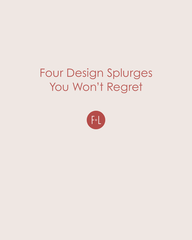 Four Design Splurges You Won't Regret